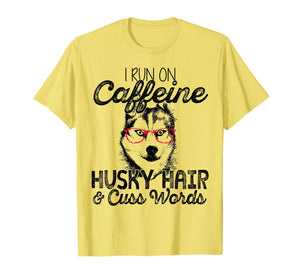 Funny shirts V-neck Tank top Hoodie sweatshirt usa uk au ca gifts for I Run On Caffeine Husky Hair And Cuss Words T Shirt 3955185