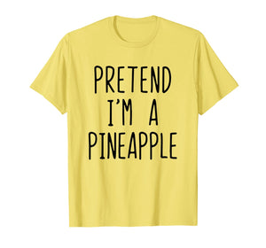 Pretend I'm A Pineapple Funny Costume Halloween T-Shirt