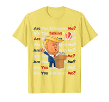 Load image into Gallery viewer, Trump 2020 Are You Talking to Me Funny Sayings  T-Shirt
