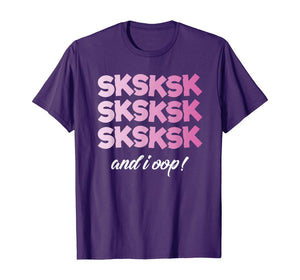 SkSkSk And I Oop Shirt Funny Girls Womens T-Shirt