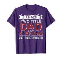 Load image into Gallery viewer, I Have Two Titles Dad And Stepdad Cute Father&#39;s Day Gifts T-Shirt549336
