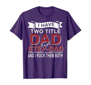 I Have Two Titles Dad And Stepdad Cute Father's Day Gifts T-Shirt549336