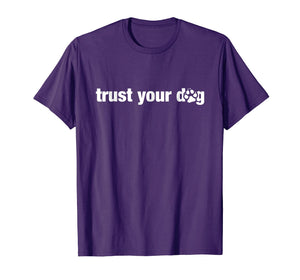 Funny shirts V-neck Tank top Hoodie sweatshirt usa uk au ca gifts for Trust Your Dog Shirt for Canine Agility and Nosework Handler 1985266