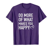 Load image into Gallery viewer, Funny shirts V-neck Tank top Hoodie sweatshirt usa uk au ca gifts for Inspirational T-Shirt - Do More of What Makes you Happy Tee 2922308
