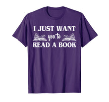 Load image into Gallery viewer, Funny shirts V-neck Tank top Hoodie sweatshirt usa uk au ca gifts for I Just Want You To Read A Book Books Lover Gifts T-Shirt 2728789
