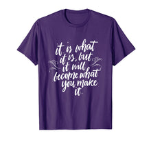 Load image into Gallery viewer, Funny shirts V-neck Tank top Hoodie sweatshirt usa uk au ca gifts for It Is What It Is But It Will Become What You Make It Shirt 3100253
