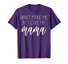 Load image into Gallery viewer, Funny shirts V-neck Tank top Hoodie sweatshirt usa uk au ca gifts for Don&#39;t Make Me Act Like My Mama T Shirt - Mothers Day Gifts 2913196
