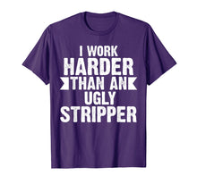 Load image into Gallery viewer, Funny shirts V-neck Tank top Hoodie sweatshirt usa uk au ca gifts for I Work Harder Than An Ugly Stripper Funny T-Shirt 501112
