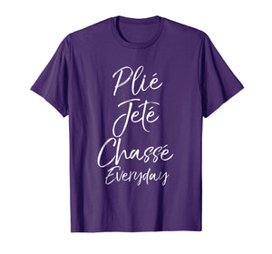 Plie Jete Chasse Everyday Shirt for Women Ballet Dancing Tee