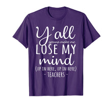 Load image into Gallery viewer, Y&#39;all Gonna Make Me Lose My Mind T-Shirt Teacher Gifts
