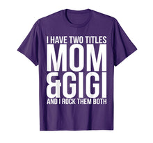 Load image into Gallery viewer, Funny shirts V-neck Tank top Hoodie sweatshirt usa uk au ca gifts for I Have Two Titles Mom And Gigi T-Shirt Mother Moms Gift 1794498

