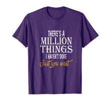 Load image into Gallery viewer, There's A Million Things I Haven't Done Just You Wait Shirt
