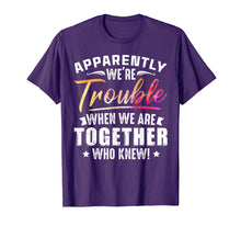 Load image into Gallery viewer, Funny shirts V-neck Tank top Hoodie sweatshirt usa uk au ca gifts for Apparently We&#39;re Trouble When We Are Together Who Knew Shirt 1469406
