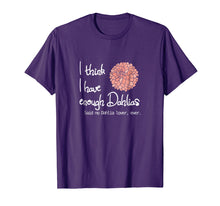 Load image into Gallery viewer, Funny shirts V-neck Tank top Hoodie sweatshirt usa uk au ca gifts for I Think I Have Enough Dahlias, Said No Dahlia Lover, Ever 2640058
