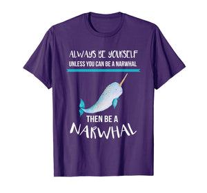 Funny shirts V-neck Tank top Hoodie sweatshirt usa uk au ca gifts for Always Be Yourself Unless You Can Be A Narwhal Funny Shirt T-Shirt 202618