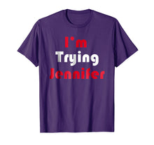 Load image into Gallery viewer, Funny shirts V-neck Tank top Hoodie sweatshirt usa uk au ca gifts for I&#39;m Trying Jennifer TShirt 3230563

