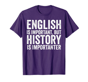 Funny shirts V-neck Tank top Hoodie sweatshirt usa uk au ca gifts for English Is Important But History Is Importanter Cool T-Shirt 602444