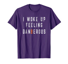 Load image into Gallery viewer, Funny shirts V-neck Tank top Hoodie sweatshirt usa uk au ca gifts for I Woke Up Feeling Dangerous T-shirt 1324708
