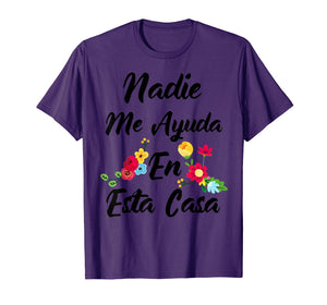 Funny shirts V-neck Tank top Hoodie sweatshirt usa uk au ca gifts for Nadie Me Ayuda An Esta Casa Funny Gift T-shirt 2157263