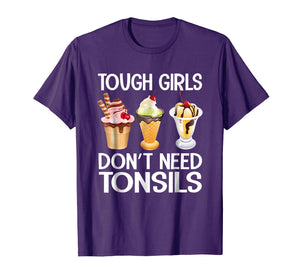 Funny shirts V-neck Tank top Hoodie sweatshirt usa uk au ca gifts for Funny Tough Girls Don't Need Tonsils Ice Cream shirt 1706528