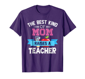 Funny shirts V-neck Tank top Hoodie sweatshirt usa uk au ca gifts for The Best Kind Of Mom Raises A Teacher T-Shirt Teacher's Day 1051626