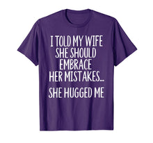 Load image into Gallery viewer, I Told My Wife To Embrace Her Mistakes T-Shirt-1527171
