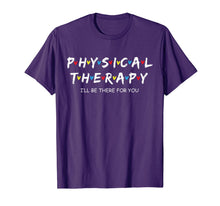 Load image into Gallery viewer, Physical Therapy Shirt I Will Be There For You Therapist T-Shirt
