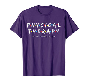 Physical Therapy Shirt I Will Be There For You Therapist T-Shirt