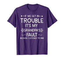Load image into Gallery viewer, If We Get In Trouble It&#39;s My Grandpa&#39;s Fault T-Shirt-373915

