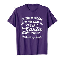 Load image into Gallery viewer, Funny shirts V-neck Tank top Hoodie sweatshirt usa uk au ca gifts for To The Window To The Wall Til Santa Decks These Halls Xmas T-Shirt 284463

