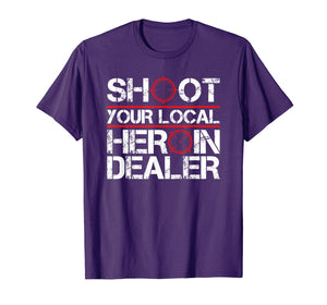 Shoot Your Local Heroin Dealer Anti-Drug Recovering Addict T-Shirt