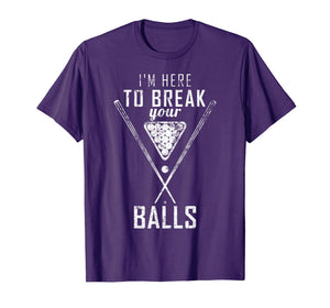 Funny shirts V-neck Tank top Hoodie sweatshirt usa uk au ca gifts for I am here to break your balls sarcastic billiards T-Shirt 145428