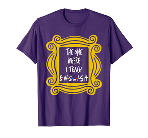The One Where I Teach English T-Shirt