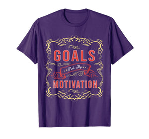 Motivational Quote saying Goals Fuel My Motivation T-Shirt