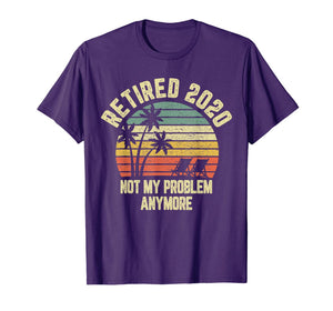 Retired 2020 Not My Problem Anymore Retirement Gift T-Shirt-110978
