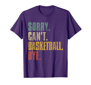 Sorry Can't Basketball Bye Funny Vintage Retro Distressed TShirt883262