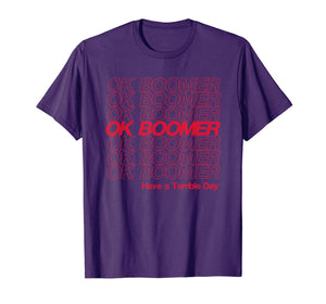 OK Boomer, Have a Terrible Day T-Shirt