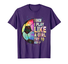 Load image into Gallery viewer, i know i play like a girl try to keep up soccer player women T-Shirt-337387
