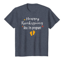 Load image into Gallery viewer, Women Happy thanksgiving, Also I&#39;m pregnant Fall baby reveal T-Shirt
