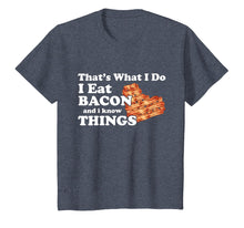 Load image into Gallery viewer, Thats What I Do I Eat Bacon and I Know Things Shirt
