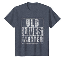 Load image into Gallery viewer, Old Lives Matter Funny Birthday Party Gag Gift for Dad Shirt
