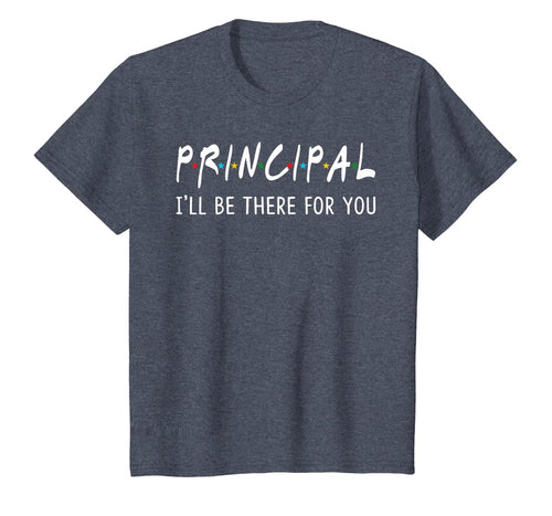 Principal I'll Be There for You Funny Back to School Gifts T-Shirt