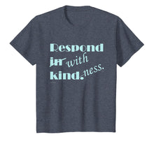 Load image into Gallery viewer, RESPOND WITH KINDNESS T-Shirt
