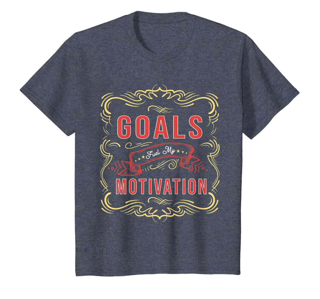 Motivational Quote saying Goals Fuel My Motivation T-Shirt