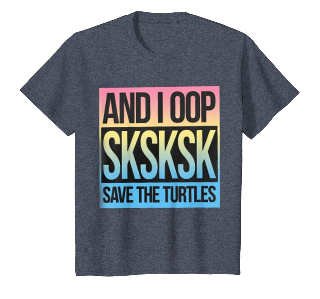 Sksksk And I Oop Save The Turtles T-Shirt