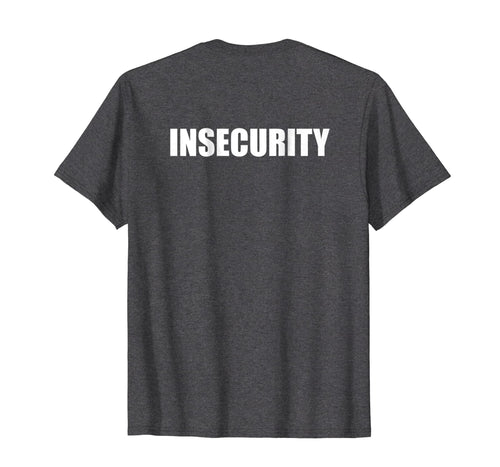 Funny shirts V-neck Tank top Hoodie sweatshirt usa uk au ca gifts for Insecurity T Shirt 764430