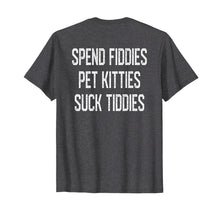 Load image into Gallery viewer, Funny shirts V-neck Tank top Hoodie sweatshirt usa uk au ca gifts for Spend Fiddies Pet Kitties Suck Tiddies Biker Inspired Back  T-Shirt 1889873
