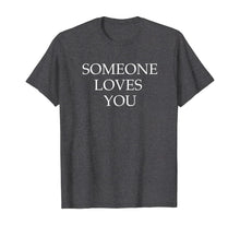 Load image into Gallery viewer, Someone Loves You Not Me I Think You&#39;re a Cunt Shirt
