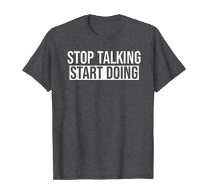 Stop Talking Start Doing T-Shirt
