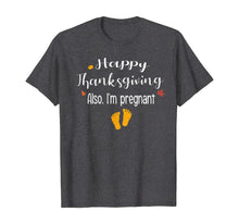 Load image into Gallery viewer, Women Happy thanksgiving, Also I&#39;m pregnant Fall baby reveal T-Shirt
